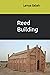 Building with Reed by Lamya Sabah
