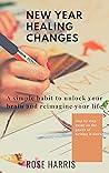 New year healing changes: A simple habit to unlock your brain and reimagine your life