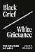 Black Grief/White Grievance...