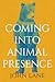 Coming Into Animal Presence