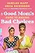 A Good Mom's Guide to Making Bad Choices