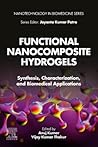 Functional Nanocomposite Hydrogels: Synthesis, Characterization, and Biomedical Applications (Nanotechnology in Biomedicine) Functional Nanocomposite Hydrogels: Synthesis, Characterization, and Biomedical Applications (Nanotechnology in Biomedicine)