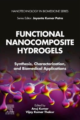 Functional Nanocomposite Hydrogels: Synthesis, Characterization, and Biomedical Applications (Nanotechnology in Biomedicine)