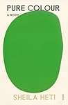Pure Colour by Sheila Heti Pure Colour by Sheila Heti