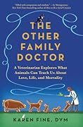 The Other Family Doctor: A Veterinarian Explores What Animals Can Teach Us About Love, Life, and Mortality
