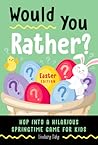 Would You Rather? Easter Edition: Hop into a Hilarious Springtime Game for Kids