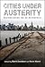 Cities under Austerity: Restructuring the US Metropolis