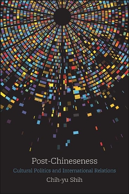 Post-Chineseness: Cultural Politics and International Relations (James N Rosenau Global Politcs)