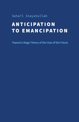 Anticipation to Emancipation: Toward a Stage Theory of the Uses of the Future (Jfs Monographs)