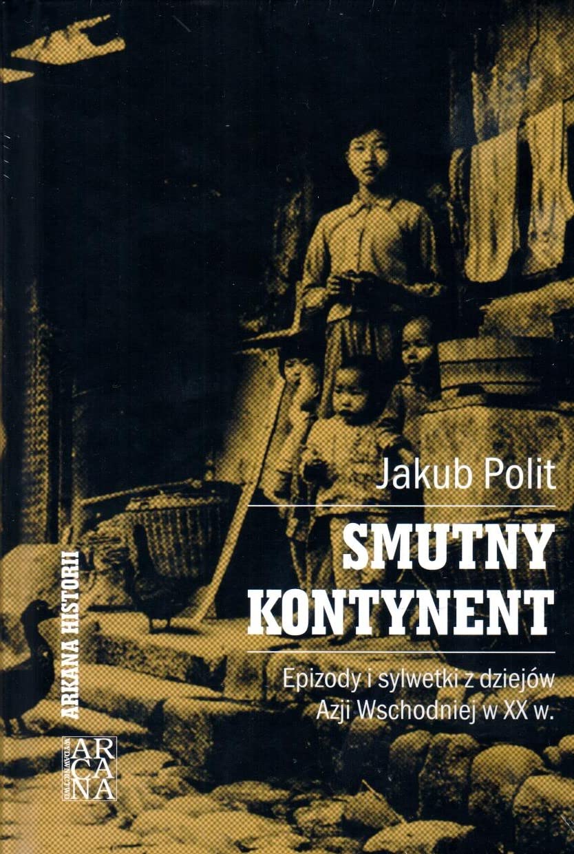 Smutny kontynent. Epizody i sylwetki z dziejow Azji Wschodniej w XX w. (Hardcover)