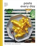 Pasta Every Day: Make It, Shape It, Sauce It, Eat It