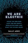 We Are Electric: Inside the 200-Year Hunt for Our Body's Bioelectric Code, and What the Future Holds