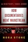 How Documentaries Went Mainstream: A History, 1960-2022 How Documentaries Went Mainstream: A History, 1960-2022