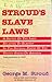 Stroud's Slave Laws: A Sketch of the Laws Relating to Slavery in the Several States of the United States of America