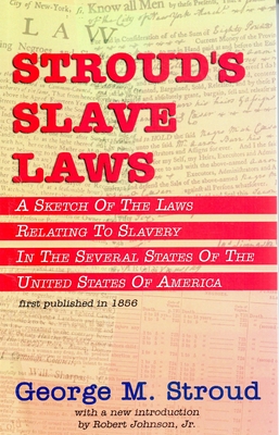 Stroud's Slave Laws: A Sketch of the Laws Relating to Slavery in the Several States of the United States of America (Paperback)