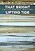 That Bright Lifting Tide: T...