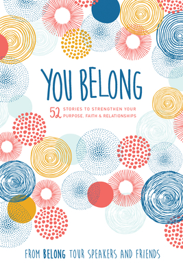 You Belong: 52 Stories to Strengthen Your Purpose, Faith & Relationships (Hardcover)