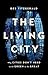 The Living City: Why Cities...