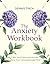 The Anxiety Workbook: Calm ...