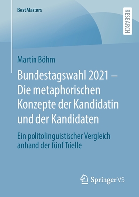 Bundestagswahl 2021 – Die metaphorischen Konzepte der Kandidatin und der Kandidaten: Ein politolinguistischer Vergleich anhand der fünf Trielle (BestMasters) (German Edition)