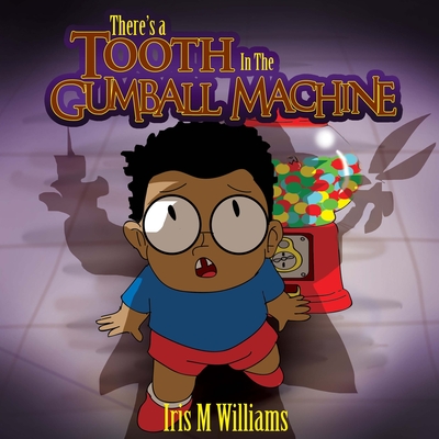 There's A Tooth In The Gumball Machine! (The I.R.I.E. Series)
