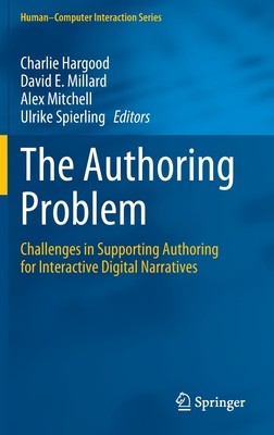 The Authoring Problem: Challenges in Supporting Authoring for Interactive Digital Narratives (Human–Computer Interaction Series)