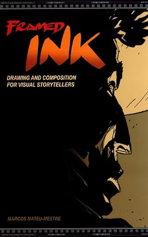 Framed Ink: Drawing and Composition for Visual Storytellers