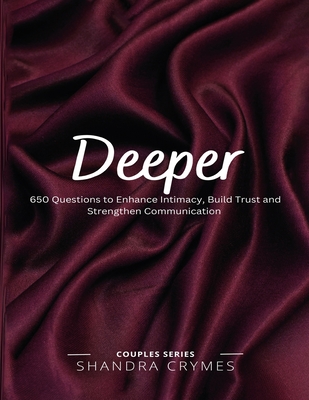 Deeper: 650 Questions to Enhance Intimacy, Build Trust, and Strengthen Communication