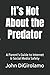 It’s Not About the Predator...