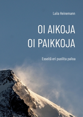 Oi aikoja, oi paikkoja: Esseitä eri puolilta palloa (Finnish Edition)