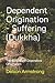 Dependent Origination - Dukkha (Suffering): The 12 Links of Dependent Origination