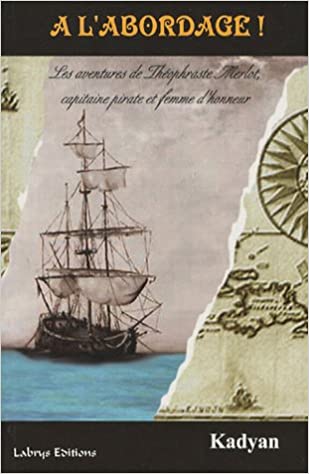 À l'abordage! Les aventures de Théophraste Merlot, capitaine pirate et femme d'honneur