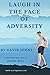 Laugh in the Face of Adversity by Gavin R. Johns