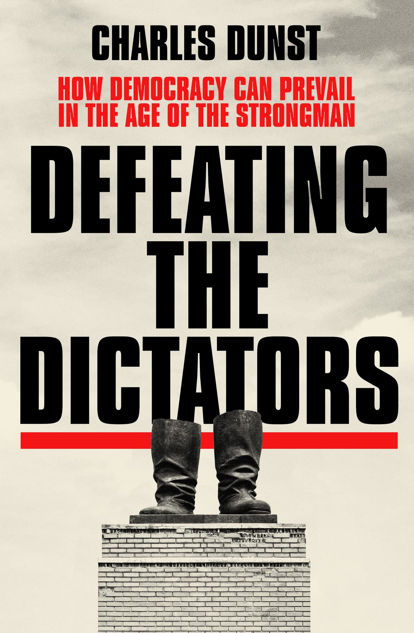 Defeating the Dictators: How Democracy Can Prevail in the Age of the Strongman (Kindle Edition)