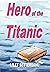 Hero of the Titanic by Lilly Setterdahl