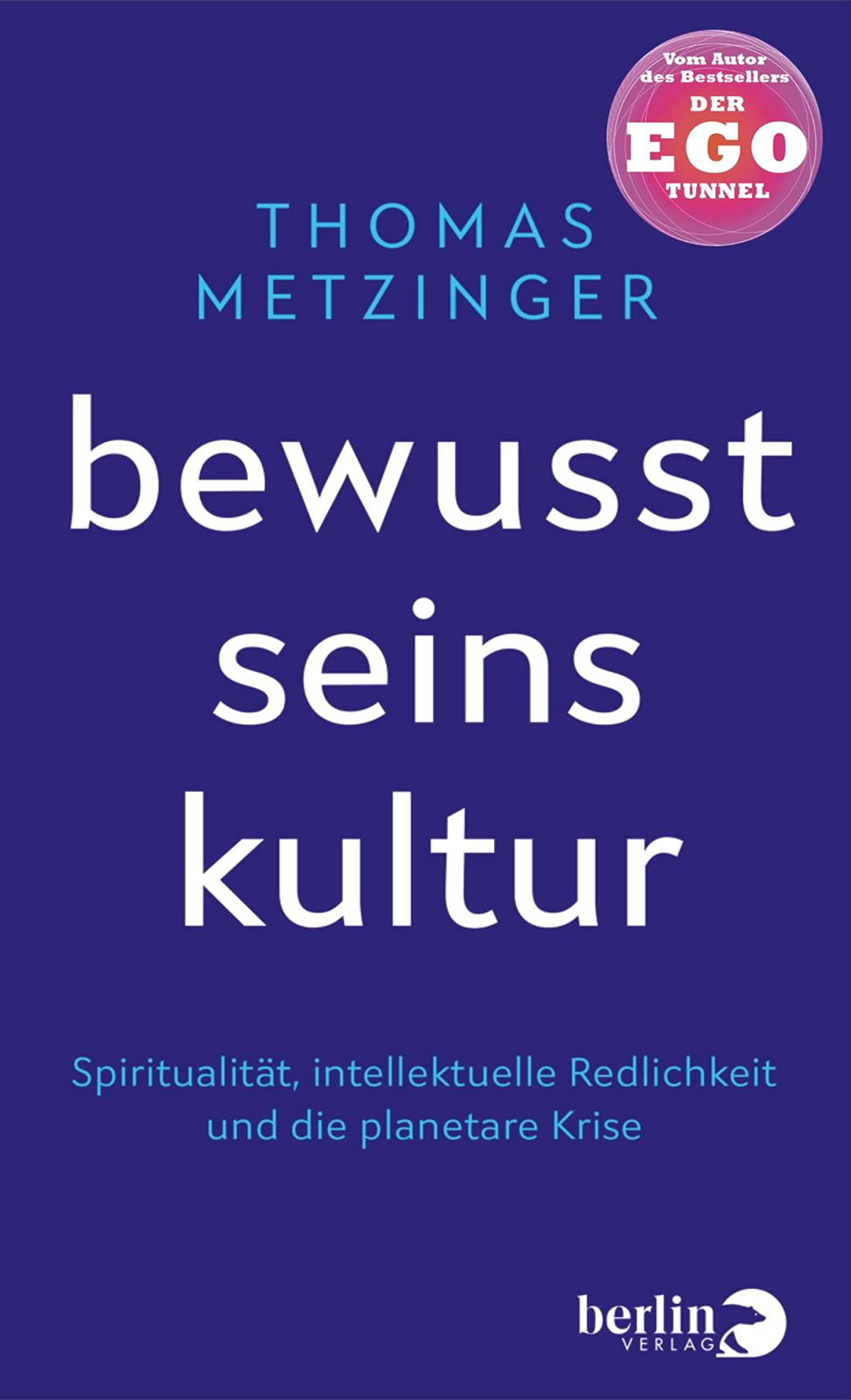 Bewusstseinskultur: Spiritualität, intellektuelle Redlichkeit und die planetare Krise | Vom Autor des Bestsellers "Ego-Tunnel" (German Edition)