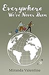 Everywhere We've Never Been by Miranda  Valentine