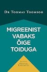 Migreenist vabaks õige toiduga by Toomas Toomsoo