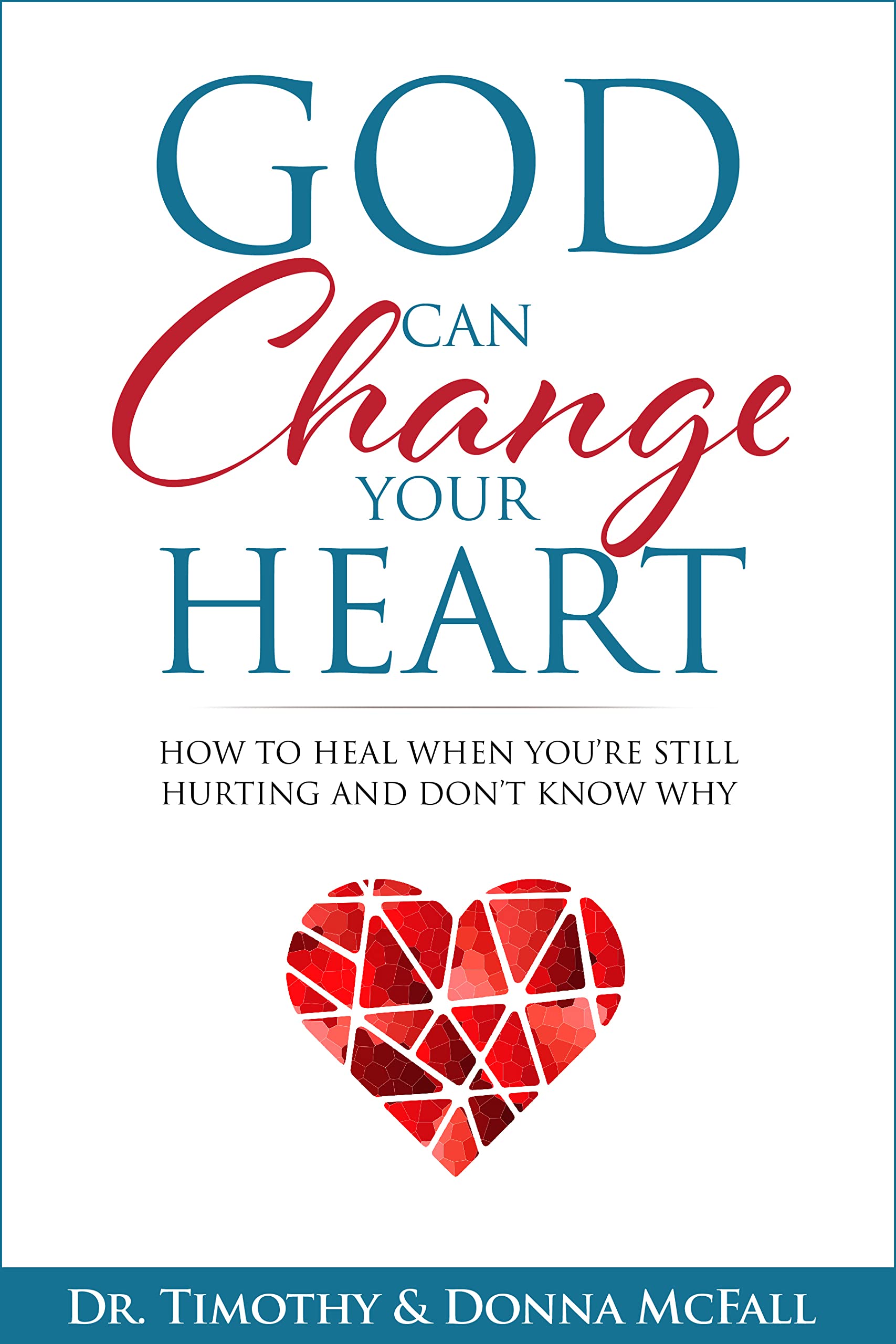 God Can Change Your Heart: How to Heal When You’re Still Hurting And Don’t Know Why (God Can Make Things Happen Series)