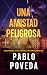 Una Amistad Peligrosa: Una ...