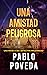 Una Amistad Peligrosa: Una ...