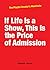 If Life Is A Show, This Is the Price of Admission