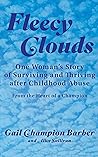Fleecy Clouds: One Woman's Story of Surviving and Thriving after Childhood Abuse Fleecy Clouds: One Woman's Story of Surviving and Thriving after Childhood Abuse