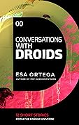 Conversations with Droids: 12 Short Stories from the Universe of the Kassini Division