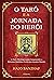 O tarô e a jornada do herói: A chave mitológica para compreender a estrutura simbólica oculta nos arcanos maiores (Portuguese Edition)