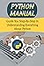 Python Manual: Guide You Step-By-Step In Understanding Everything About Python