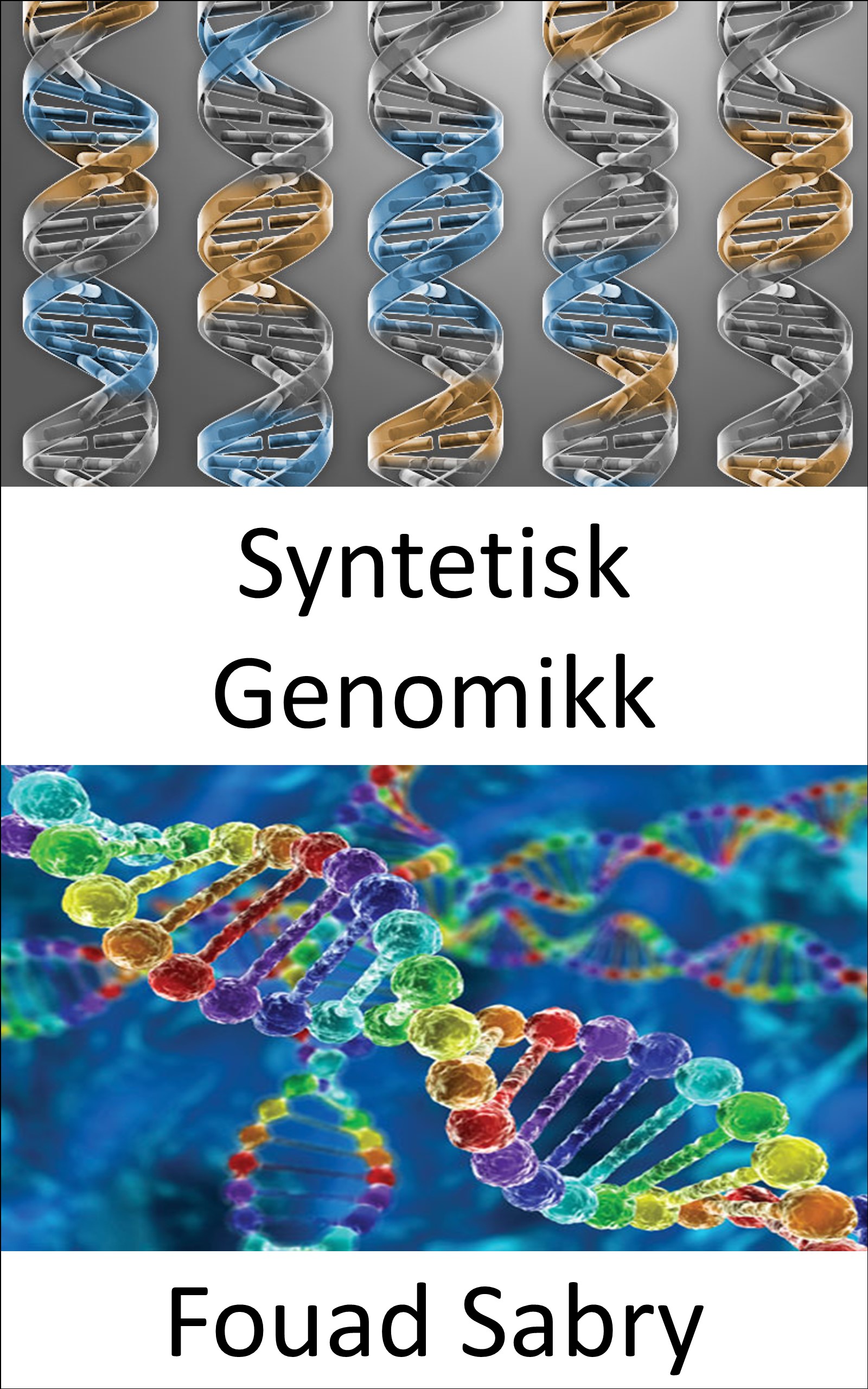 Syntetisk Genomikk: Bruk av genetisk modifikasjon for å lage nytt DNA eller hele livsformer (Nye Teknologier Innen Medisinsk [Norwegian], #25)