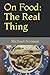 On Food: The Real Thing