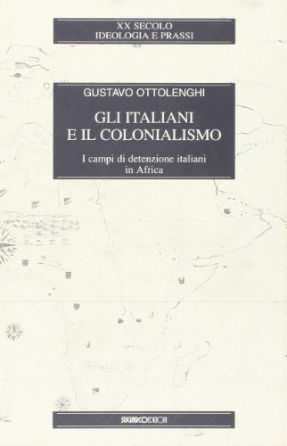 Gli italiani e il colonialismo. I campi di detenzione italiani in Africa (Paperback)