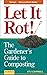 Let It Rot!: The Gardener's...